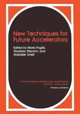 Mario Puglisi, Stanislao Stipcich, Gabriele Torelli - New Techniques for Future Accelerators, Häftad