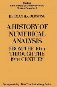 bokomslag A History of Numerical Analysis from the 16th through the 19th Century