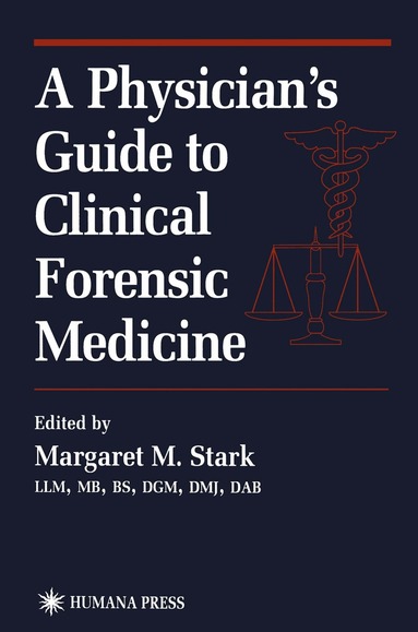 Margaret M. Stark - Physician’s Guide to Clinical Forensic Medicine, Häftad