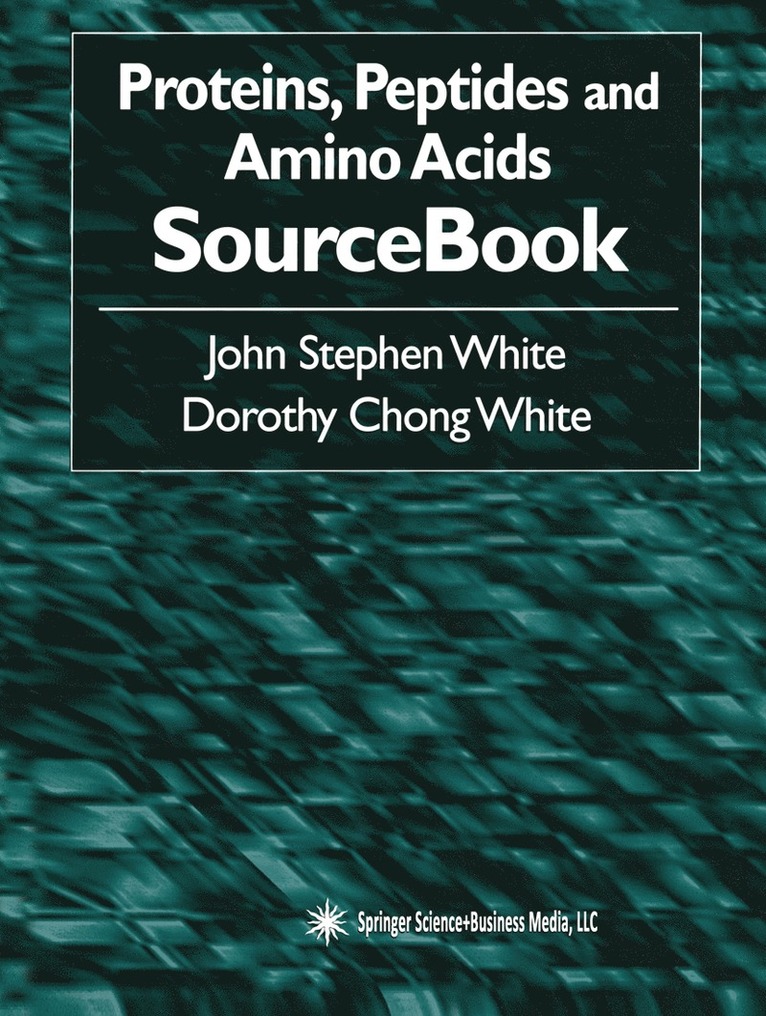 John Stephen White, Dorothy Chong White - Proteins, Peptides and Amino Acids SourceBook, Häftad