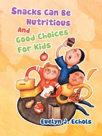 bokomslag Snacks Can Be Nutritious And Good Choices For Kids