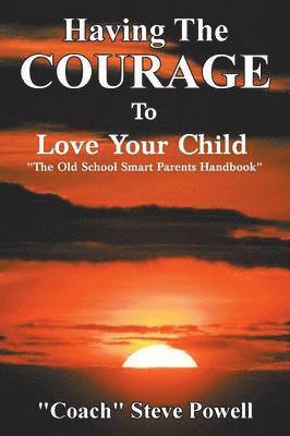 "Coach" Steve Powell, Coach Steve Powell - Having the Courage to Love Your Child, Häftad