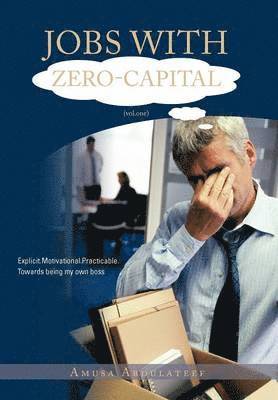 AMUSA ABDULATEEF, Amusa Abdulateef - JOBS WITH ZERO-CAPITAL (vol.One), Inbunden