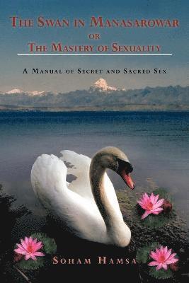 bokomslag The Swan in Manasarowar or the Mastery of Sexuality