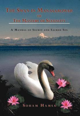 bokomslag The Swan in Manasarowar or The Mastery of Sexuality