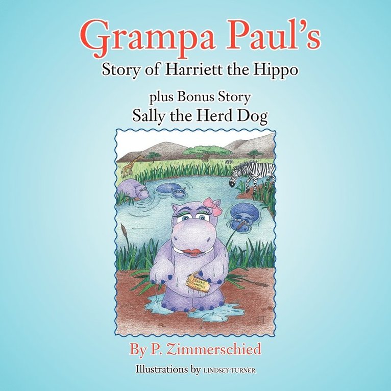 Grampa Paul's Story of Harriett the Hippo Plus Bonus Story Sally the Herd Dog 1