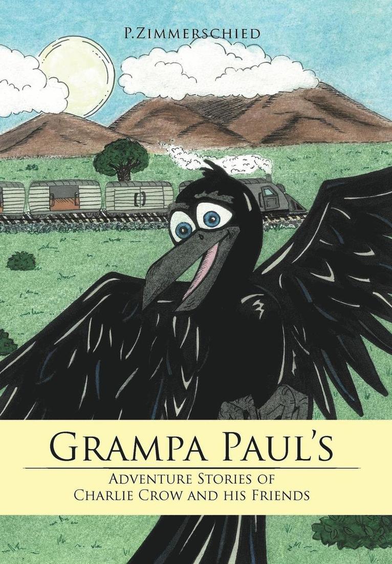 Grampa Paul's Adventure Stories of Charlie Crow and His Friends 1