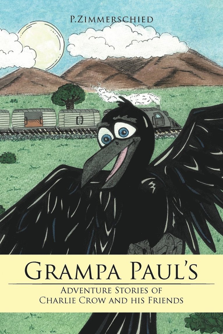 Grampa Paul's Adventure Stories of Charlie Crow and His Friends 1