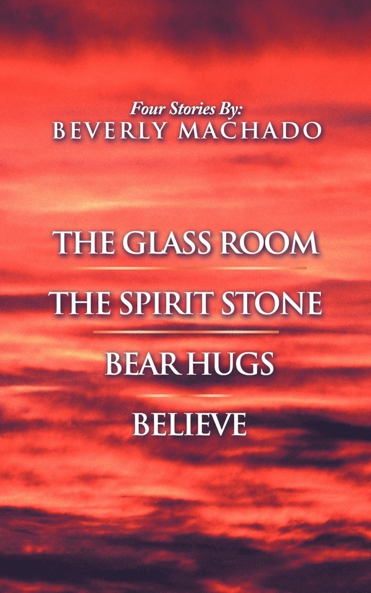 1- the Glass Room 2- the Spirit Stone -3-Bear Hugs-4- Believe 1