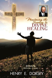 bokomslag Mastering the Journey to Divine Healing