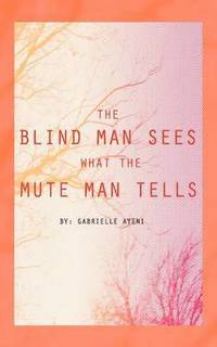 bokomslag The Blind Man Sees What the Mute Man Tells