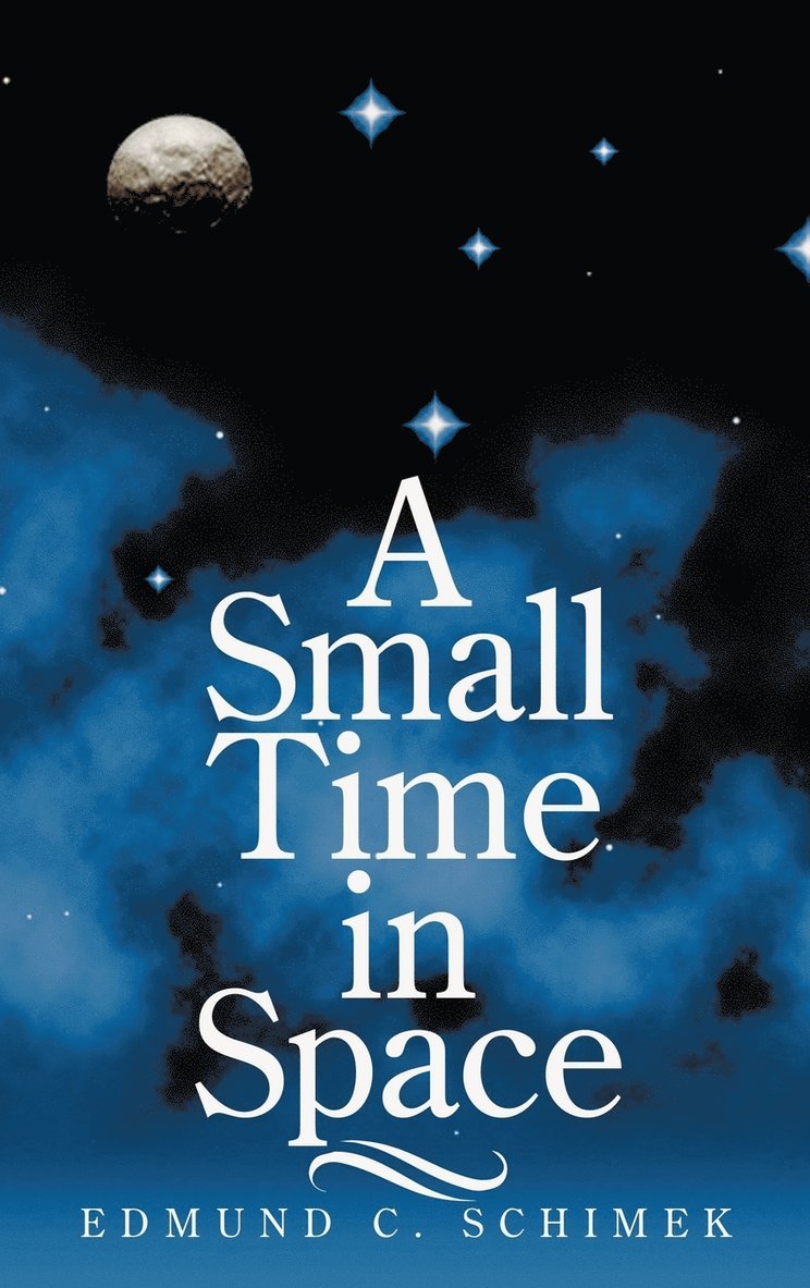 Edmund C. Schimek - Small Time in Space, Inbunden