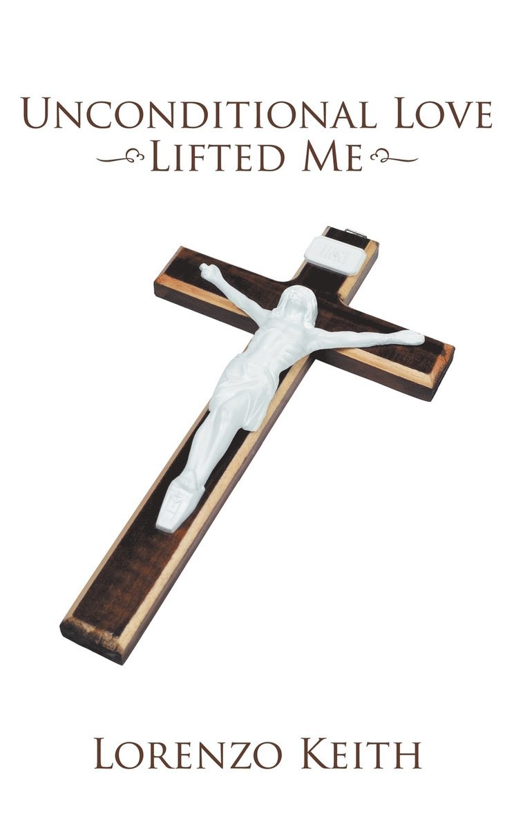 Lorenzo Keith - Unconditional Love Lifted Me, Inbunden