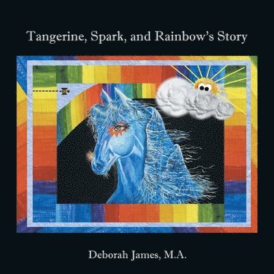 Deborah James M.A., Deborah James M. a., Deborah James M. A. - Tangerine, Spark, and Rainbow's Story, Häftad