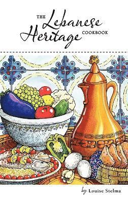 Louise Stelma - Lebanese Heritage Cookbook, Inbunden