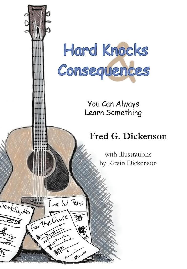 Fred G. Dickenson, Fred G Dickenson - Hard Knocks and Consequences, Inbunden