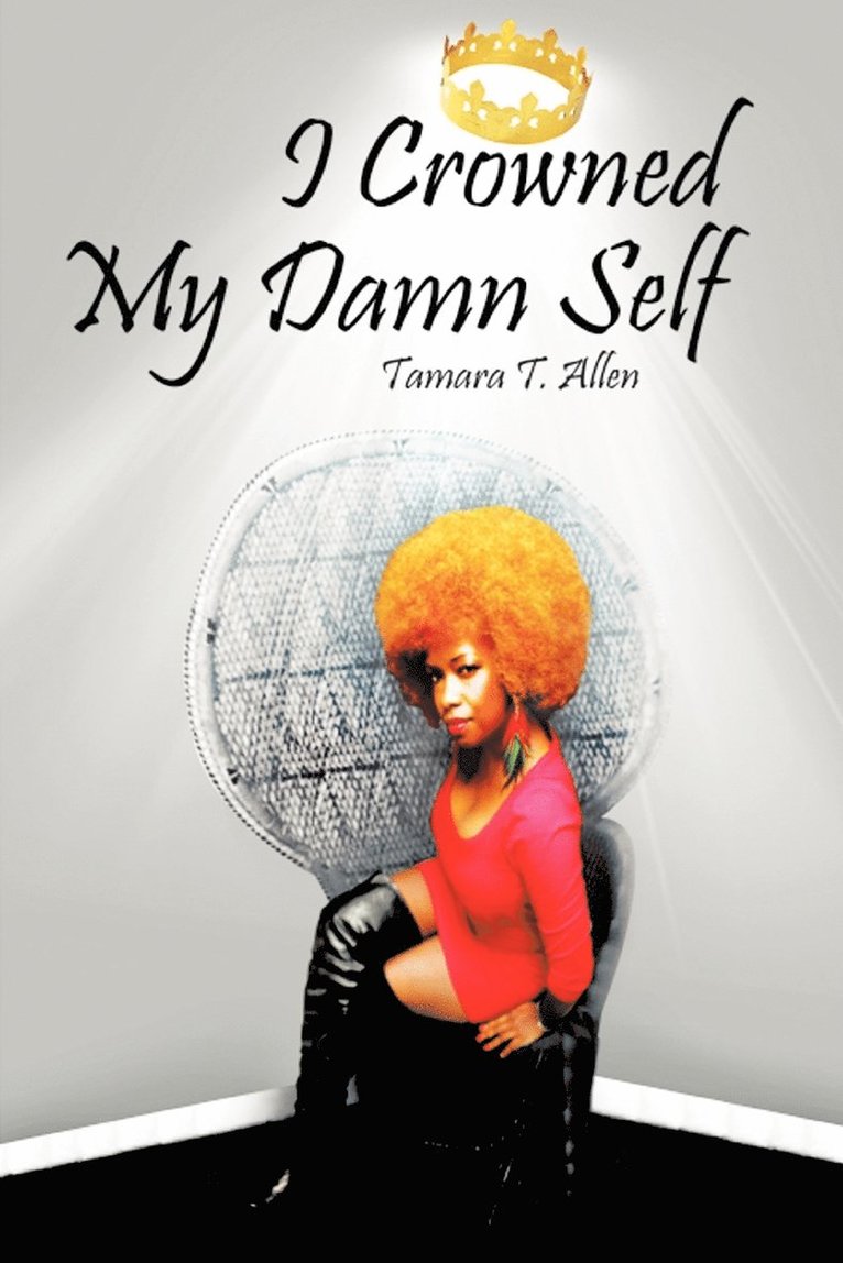 Tamara T. Allen - I Crowned My Damn Self, Häftad