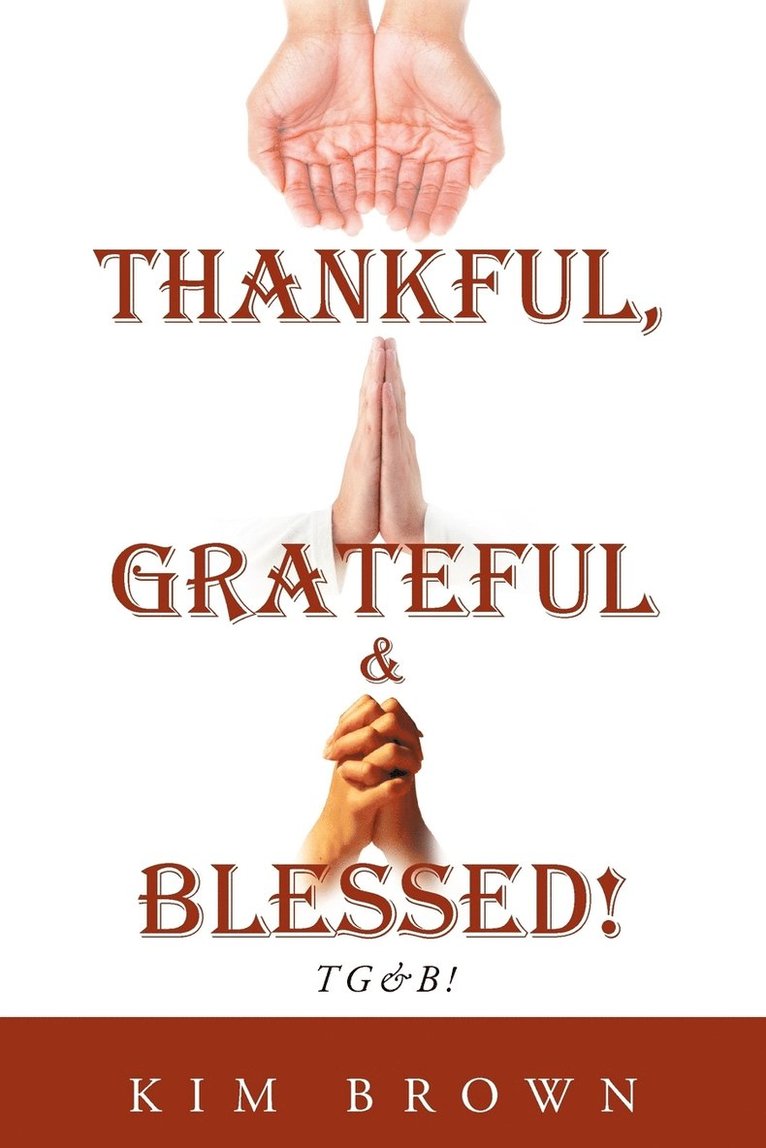 Thankful, Grateful & Blessed! TG&B! 1
