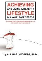 bokomslag Achieving and Living A Healthy Lifestyle in A World of Stress