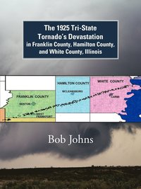 bokomslag The 1925 Tri-State Tornado's Devastation in Franklin County, Hamilton County, and White County, Illinois