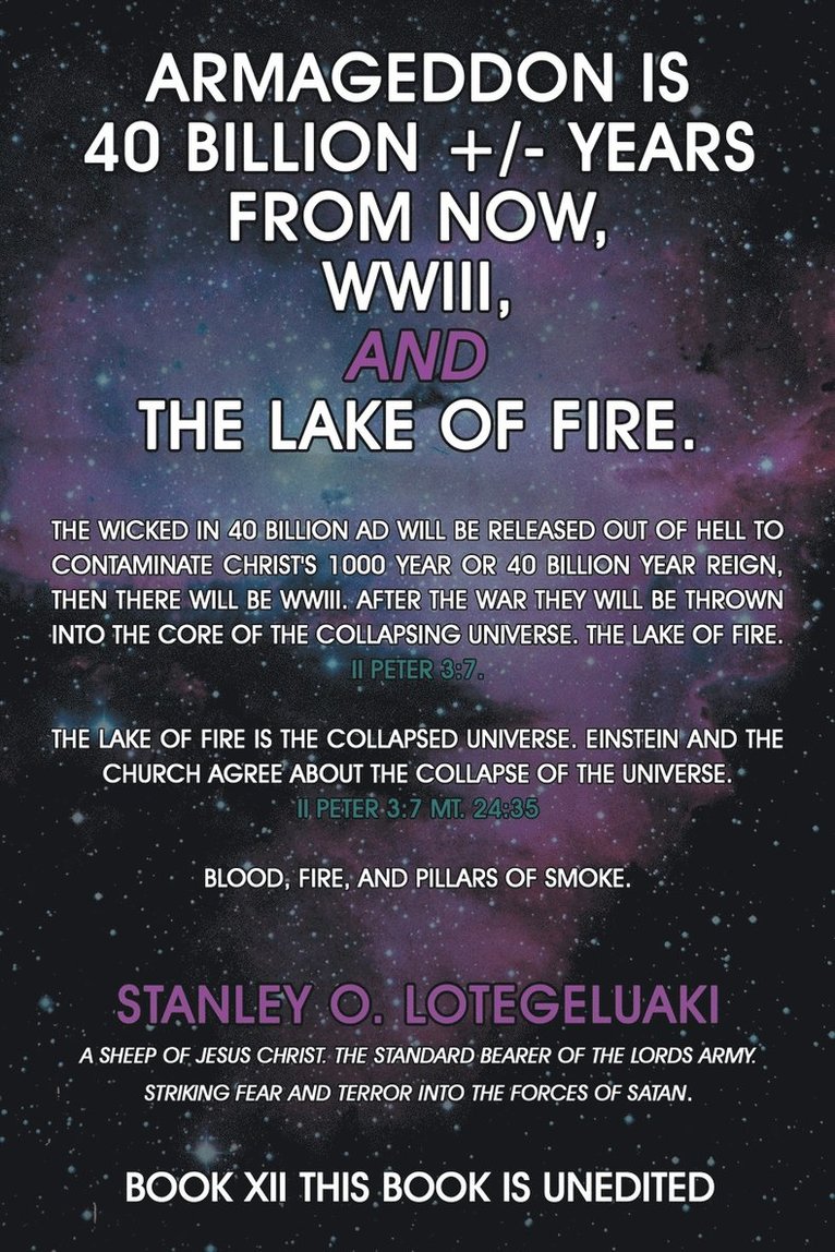 Armageddon is 40 Billion +/- Years from Now, WWIII, and the Lake of Fire.