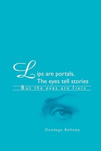 bokomslag Lips are Portals, The Eyes Tell Stories