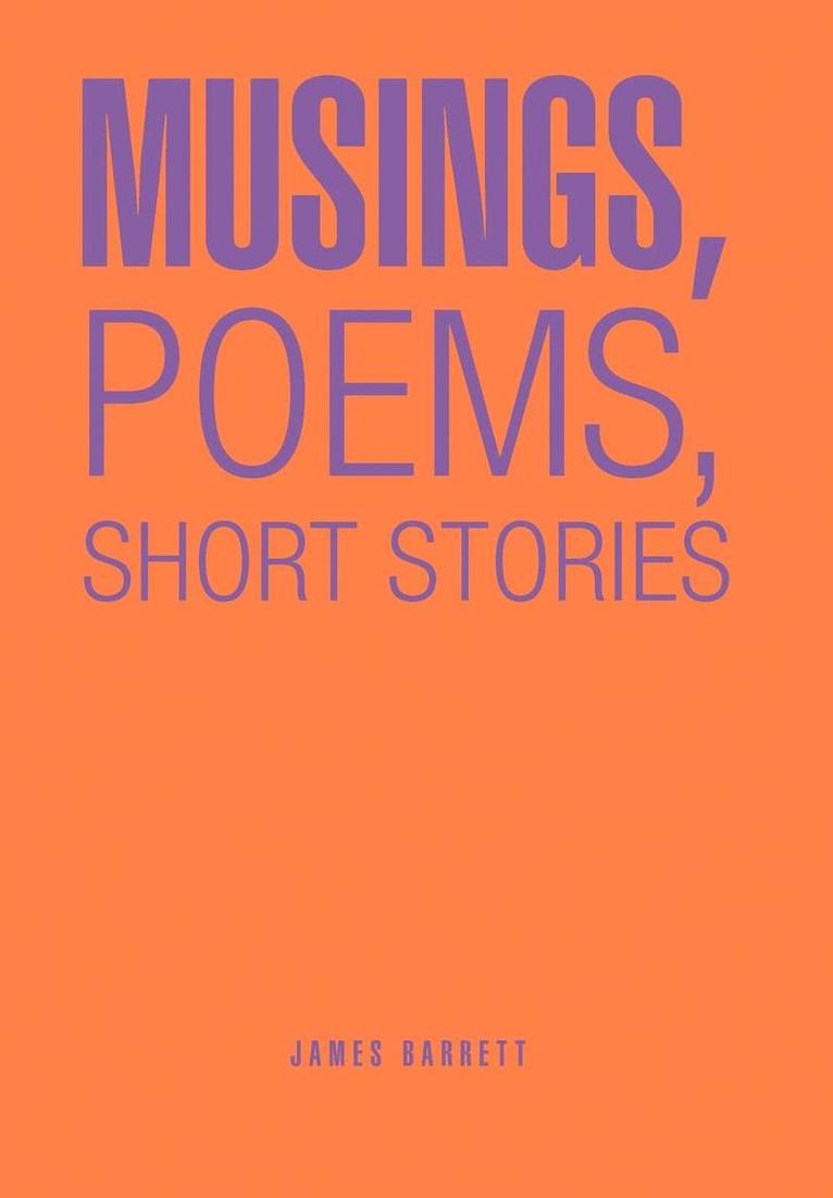 James Barrett - Musings, Poems, Short Stories, Inbunden