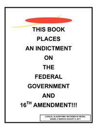 bokomslag This Book Places an Indictment on the Federal Government and 16th Amendment!!!