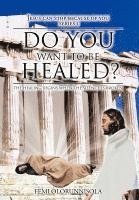 Do You Want to be Healed? 1