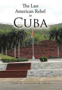 bokomslag The Last American Rebel In Cuba