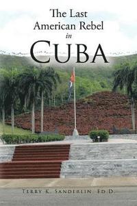 bokomslag The Last American Rebel in Cuba