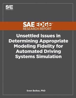 Sven Beiker - Unsettled Issues in Determining Appropriate Modeling Fidelity for Automated Driving Systems Simulation, Häftad