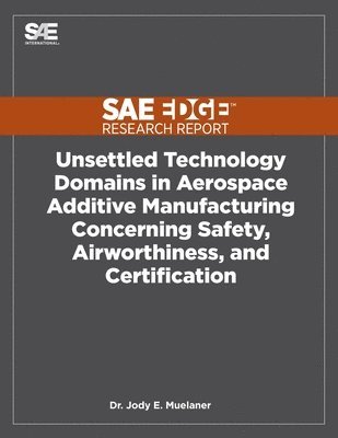 Unsettled Technology Domains in Aerospace Additive Manufacturing Concerning Safety, Airworthiness, and Certification 1