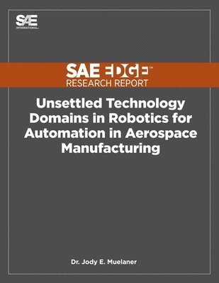 bokomslag Unsettled Technology Domains in Robotics for Automation in Aerospace Manufacturing