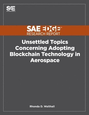 Rhonda D Walthall, Rhonda D. Walthall, D. Walthall, Rhonda - Unsettled Topics Concerning Adopting Blockchain Technology in Aerospace, Häftad