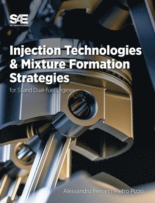 Alessandro Ferrari, Pietro Pizzo - Injection Technologies and Mixture Formation Strategies For Spark Ignition and Dual-Fuel Engines, Häftad