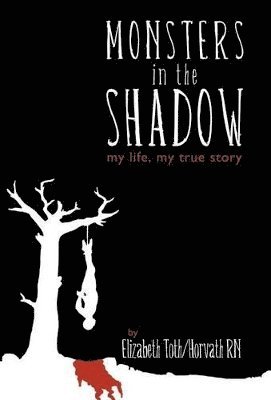 Elizabeth Toth/Horvath, Elizabeth Toth/Horvath RN - Monsters in the Shadow, Inbunden