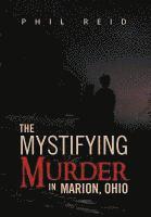 Phil Reid - Mystifying Murder in Marion, Ohio, Inbunden