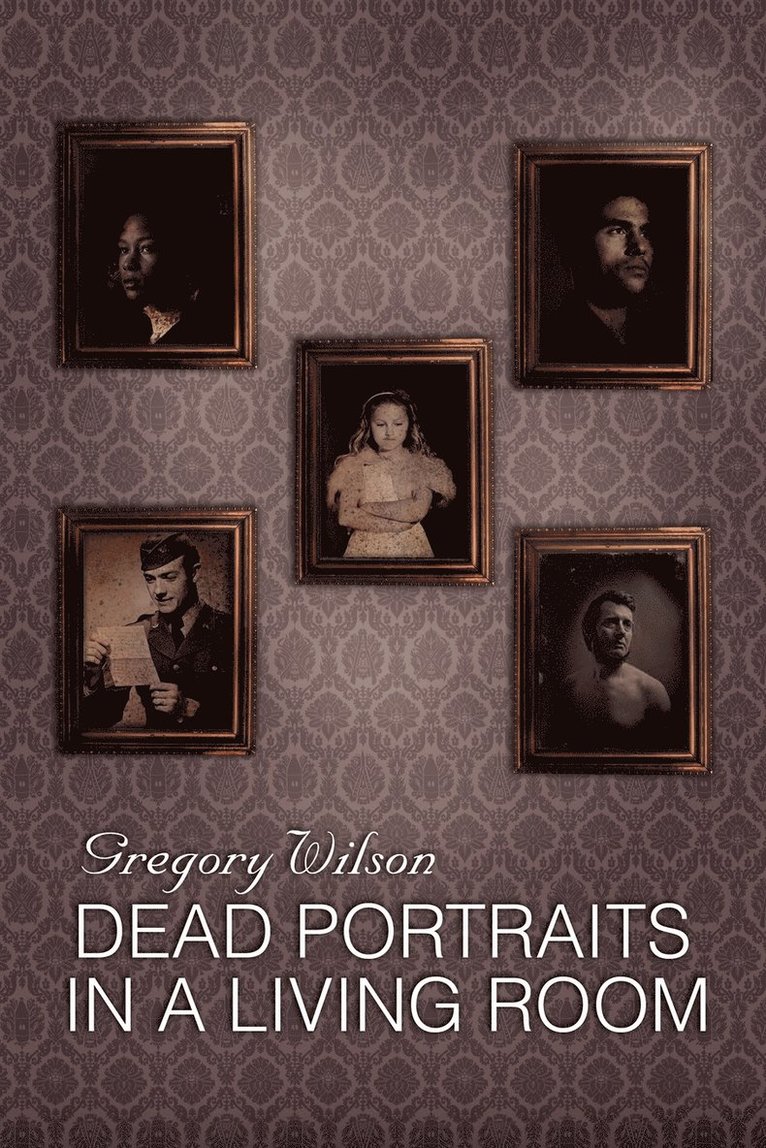 Gregory Wilson - Dead Portraits in a Living Room, Häftad