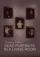 Gregory Wilson - Dead Portraits in a Living Room, Inbunden