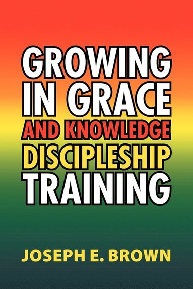 bokomslag Growing in Grace and Knowledge Discipleship Training