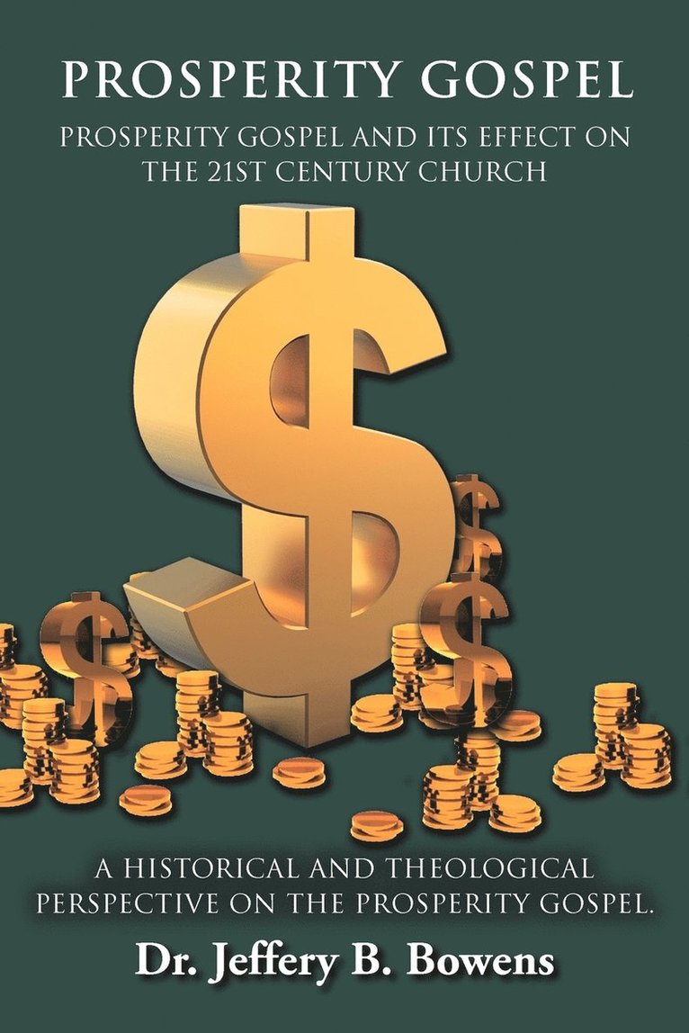 PROSPERITY GOSPEL - and it's effect on the 21st Century Church - A Historical and Theological perspective on the Prosperity Gospel 1