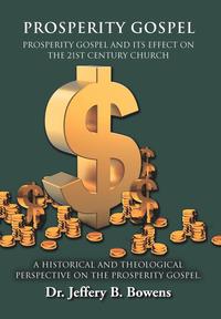 bokomslag PROSPERITY GOSPEL - and it's effect on the 21st Century Church - A Historical and Theological perspective on the Prosperity Gospel