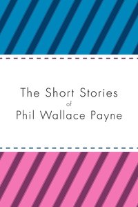 bokomslag The Short Stories of Phil Wallace Payne