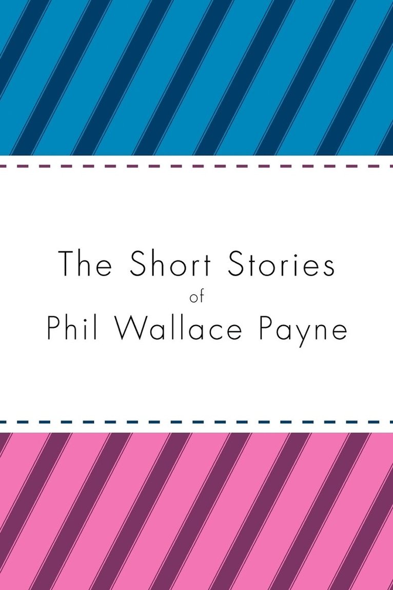 The Short Stories of Phil Wallace Payne 1