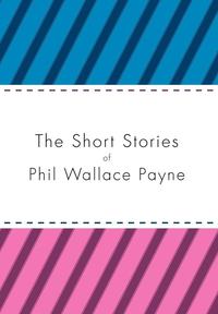 bokomslag The Short Stories of Phil Wallace Payne