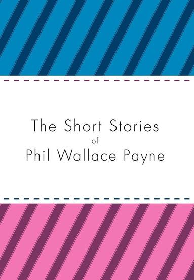 bokomslag The Short Stories of Phil Wallace Payne