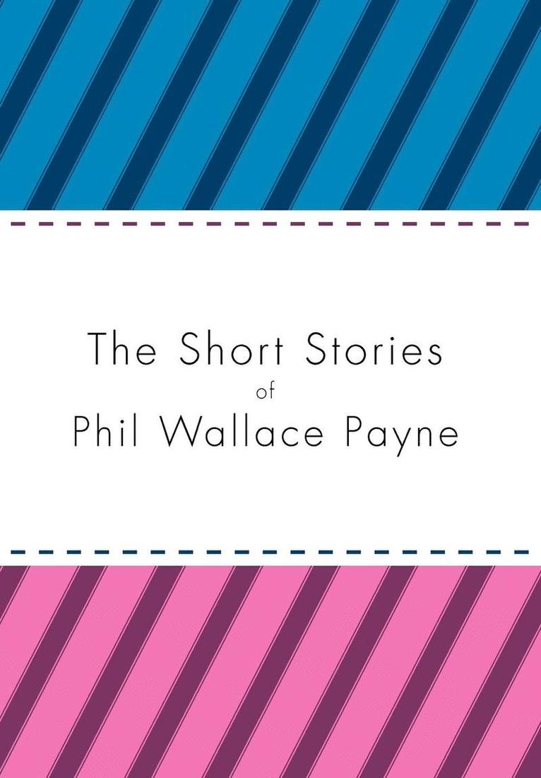 The Short Stories of Phil Wallace Payne 1