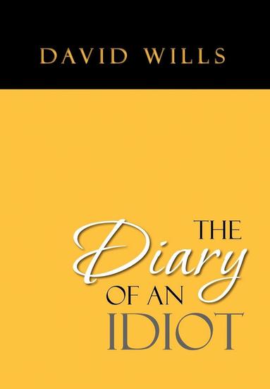 David Wills - Diary of an Idiot, Inbunden