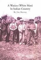 Jim Murray - Wasicu (White Man) in Indian Country, Inbunden